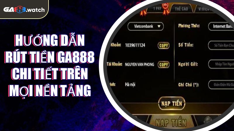 Hướng dẫn rút tiền GA888 chi tiết trên mọi nền tảng