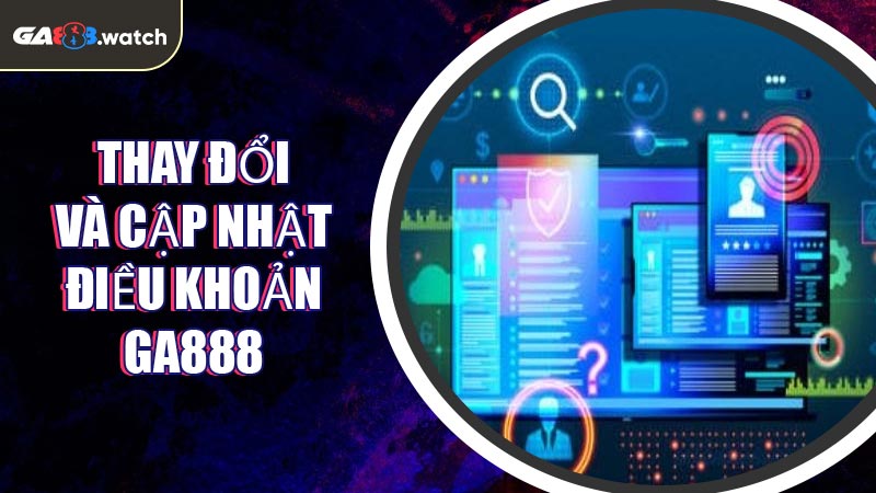 Thay đổi và cập nhật Điều Khoản GA888