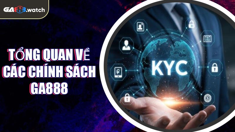 Tổng quan về các chính sách GA888
