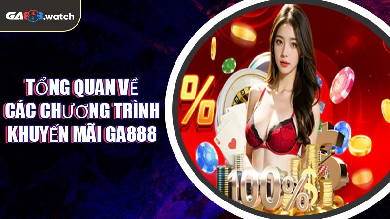 Tổng quan về các chương trình khuyến mãi GA888 nổi bật
