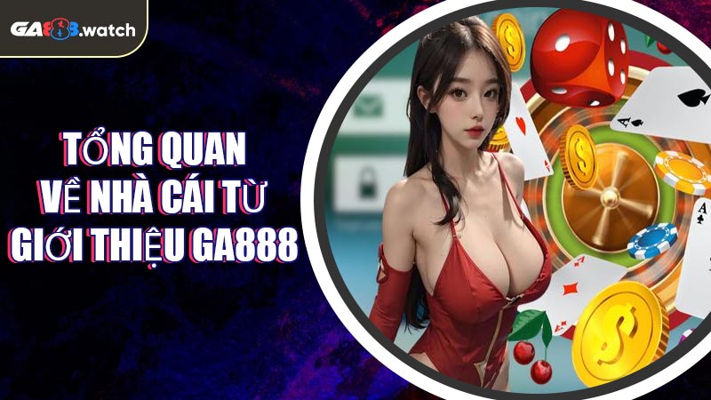 Tổng quan về nhà cái từ Giới Thiệu GA888